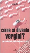 Come si diventa vergini? Gag involontarie degli adolescenti di oggi libro