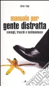 Manuale per gente distratta. Consigli, trucchi e testimonianze libro