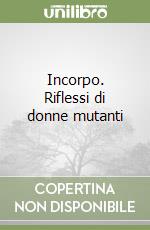 Incorpo. Riflessi di donne mutanti libro