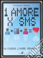 Un amore x sms. Ma facendo l'amore veramente libro