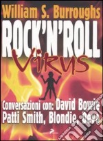 Rock and roll virus. Burroughs intervista: David Bowie, Patti Smith, Devo, Blondie, Robert Palmer libro