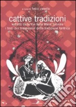 Cattive tradizioni. Estratti dalla Via della mano sinistra. I testi più trasgressivi della tradizione tantrica libro