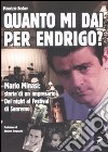 Quanto mi dai per Endrigo? Mario Minasi: storia di un impresario. Dal night al festival di Sanremo libro