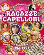 Le ragazze dei capelloni. Icone femminili beat e yé-yé 1963-1968 libro