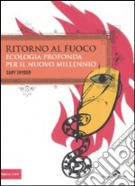 Ritorno al fuoco. Ecologia profonda per il nuovo millennio libro