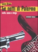 Le notti di Palermo. Mafia, sesso e droga libro