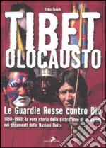 Tibet olocausto. Le guardie rosse contro Dio. 1950-1960: la vera storia della distruzione di un popolo nei documenti delle Nazioni Unite libro