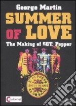 Summer of love. The making of «Sgt. Pepper». Ediz. italiana libro