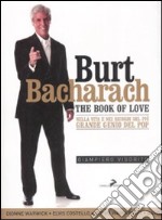 Burt Bacharach. The book of love. Nella vita e nei ricordi del più grande genio del pop libro