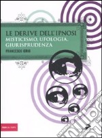 Le derive dell'ipnosi. Misticismo, ufologia, giurisprudenza