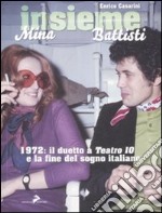 Insieme. Mina, Battisti. 1972: il duetto a «Teatro 10» e la fine del sogno italiano libro