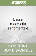 Bassa macelleria sentimentale libro