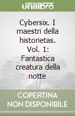 Cybersix. I maestri della historietas. Vol. 1: Fantastica creatura della notte libro