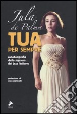 Tua per sempre. Autobiografia della signora del jazz italiano