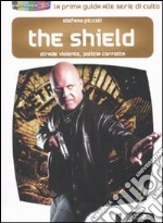 The shield. Strade violente, polizia corrotta libro