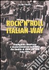 Rock'n'roll, italian way. Propaganda americana e modernizzazione nell'Italia che cambia al ritmo del rock. 1954-1964 libro
