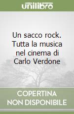 Un sacco rock. Tutta la musica nel cinema di Carlo Verdone libro