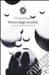 Schiavi degli invisibili libro