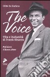 The Voice. Vita e italianità di Frank Sinatra libro
