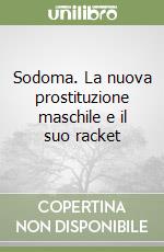 Sodoma. La nuova prostituzione maschile e il suo racket libro