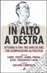 In alto a destra. Attorno a Fini: tre anni di idee che sconvolgono la politica libro