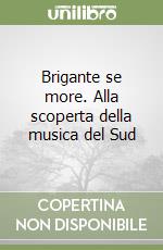 Brigante se more. Alla scoperta della musica del Sud libro