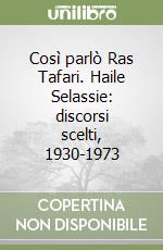 Così parlò Ras Tafari. Haile Selassie: discorsi scelti, 1930-1973 libro