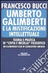 Umberto Galimberti e la mistificazione intellettuale. Teoria e praticadi «copia e incolla» filosofico. Un clamoroso caso di clonazione libraria libro