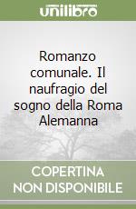 Romanzo comunale. Il naufragio del sogno della Roma Alemanna libro