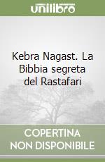 Kebra Nagast. La Bibbia segreta del Rastafari libro