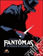 Fantomas. Un secolo di terrore. Ediz. illustrata libro