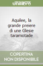 Aquilee, la grande preiere di une Glesie taramotade libro