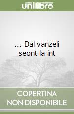 ... Dal vanzeli seont la int libro