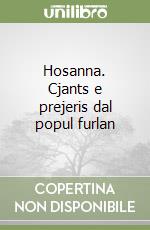 Hosanna. Cjants e prejeris dal popul furlan libro