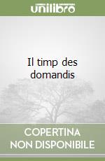 Il timp des domandis libro