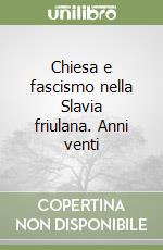 Chiesa e fascismo nella Slavia friulana. Anni venti