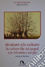 Strutture e/o culture. La cultura fûr dal popul e je inlusion e pecjât. Testo friulano e italiano libro