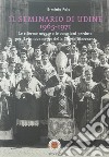 Il seminario di Udine 1965-1971. Le riforme negate e le occasioni perdute per il rinnovamento della Chiesa Diocesana libro