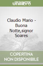Claudio Mario - Buona Notte,signor Soares libro