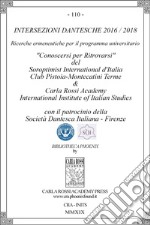 Intersezioni dantesche 2016/2018. Ricerche ermeneutiche per il programma universitario «Conoscersi per ritrovarsi» del Soroptimist International d'Italia Club Pistoia-Montecatini Terme & Carla Rossi Academy International Institute of Italian Studies libro