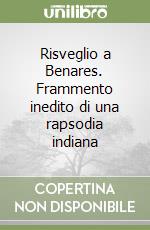 Risveglio a Benares. Frammento inedito di una rapsodia indiana libro