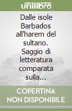 Dalle isole Barbados all'harem del sultano. Saggio di letteratura comparata sulla diffusione della materia americana di Inkle e Yariko nelle letterature europee libro