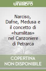 Narciso, Dafne, Medusa e il concetto di «humilitas» nel Canzoniere di Petrarca libro