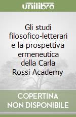 Gli studi filosofico-letterari e la prospettiva ermeneutica della Carla Rossi Academy libro