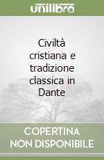 Civiltà cristiana e tradizione classica in Dante libro