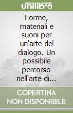 Forme, materiali e suoni per un'arte del dialogo. Un possibile percorso nell'arte di Andrea Dami libro