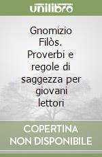 Gnomizio Filòs. Proverbi e regole di saggezza per giovani lettori