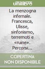 La menzogna infernale. Francesca, Ulisse, sinfonismo, terremoti e «ruine». Percorsi ermeneutici nella Divina Commedia libro