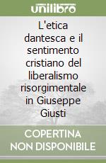 L'etica dantesca e il sentimento cristiano del liberalismo risorgimentale in Giuseppe Giusti libro