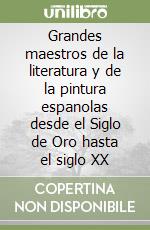 Grandes maestros de la literatura y de la pintura espanolas desde el Siglo de Oro hasta el siglo XX